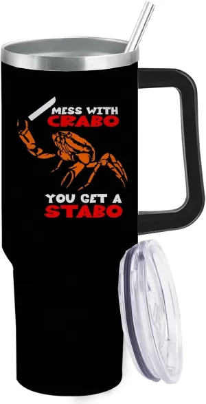 40 oz Tumbler with Handle Mess With The Crabo You Get The Stabo Tumbler with Lid and Straw Insulated Tumbler Stainless Steel Tumblers