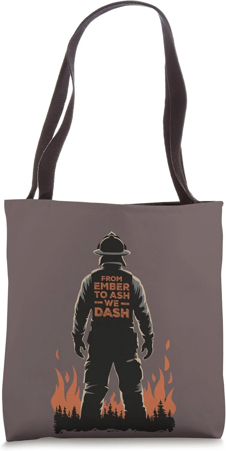 Firemen From Ember To Ash We Dash Quote Wildland Firefighter Tote Bag