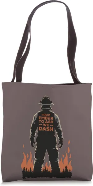Firemen From Ember To Ash We Dash Quote Wildland Firefighter Tote Bag