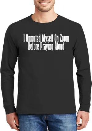 I Unmuted Myself On Zoom Before Praying Aloud - Comfortable Men's Long Sleeve T-Shirt Day Wear CP05 Black