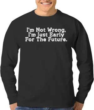 I'm Not Wrong, I'm Just Early for The Future. - A Nice Men's Long Sleeve T-Shirt CP05 Black