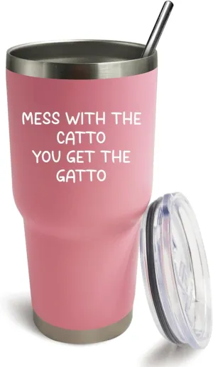 Mess With The Catto You Get The Gatto Tumbler 30 oz Tumbler Pink Tumbler with Lid and Straw Insulated Tumbler Stainless Steel Tumblers