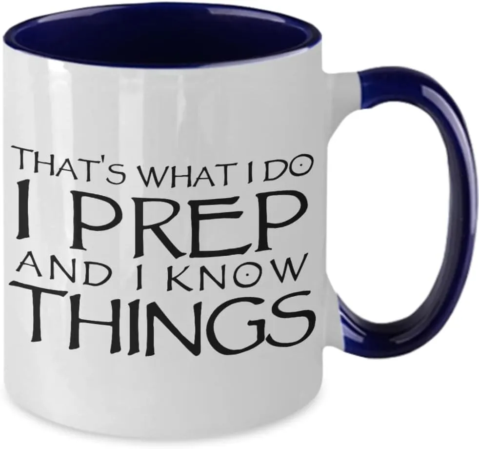 Thats What I do I Prep and I Know Things Funny Unique Coffee Mug for Prepper about Shelf Life Long Term Storable Food and Emergency Preparedness and S