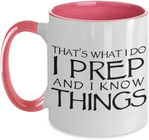 Thats What I do I Prep and I Know Things Funny Unique Coffee Mug for Prepper about Shelf Life Long Term Storable Food and Emergency Preparedness and S