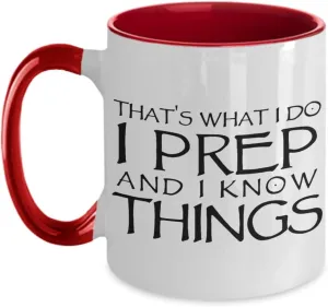 Thats What I do I Prep and I Know Things Funny Unique Coffee Mug for Prepper about Shelf Life Long Term Storable Food and Emergency Preparedness and S