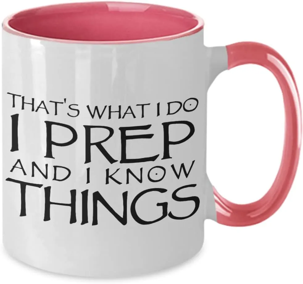 Thats What I do I Prep and I Know Things Funny Unique Coffee Mug for Prepper about Shelf Life Long Term Storable Food and Emergency Preparedness and S