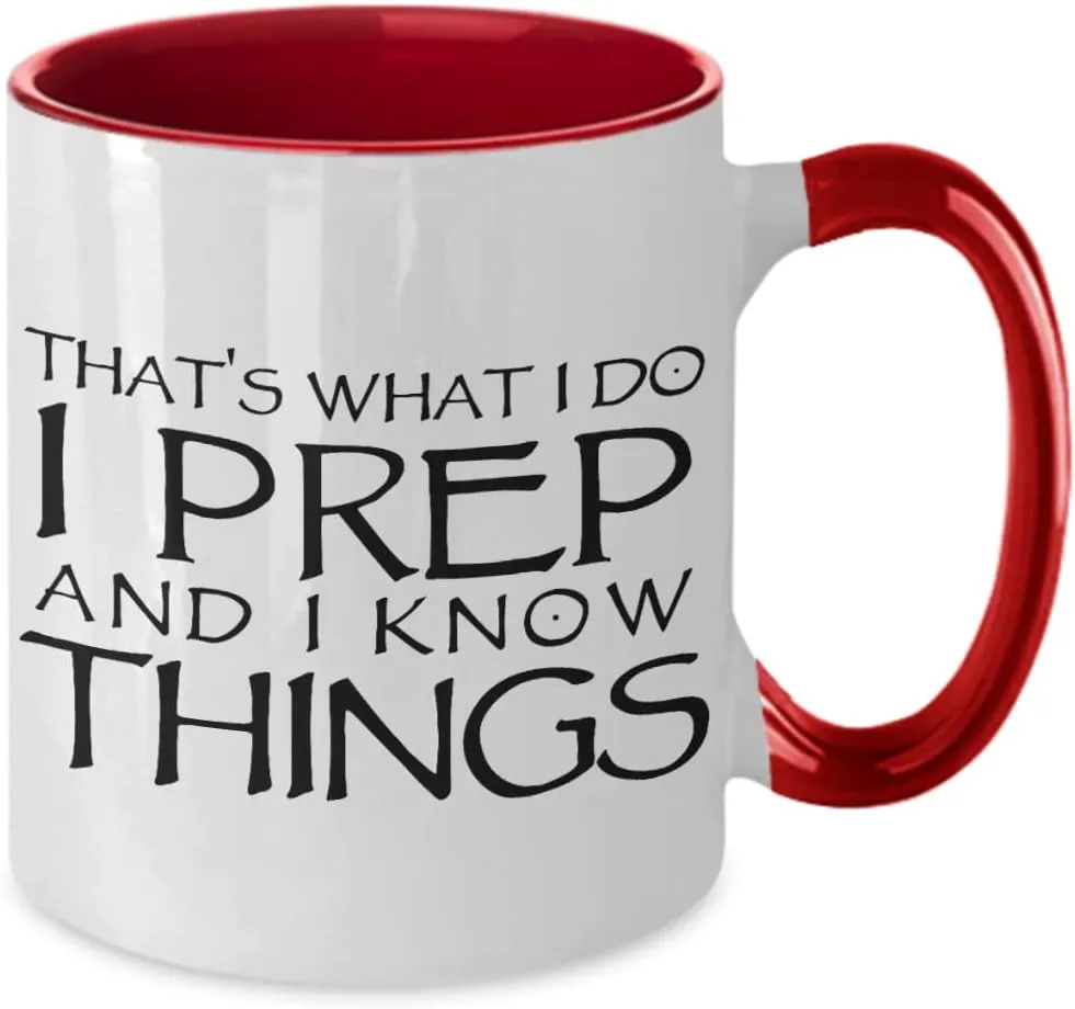 Thats What I do I Prep and I Know Things Funny Unique Coffee Mug for Prepper about Shelf Life Long Term Storable Food and Emergency Preparedness and S