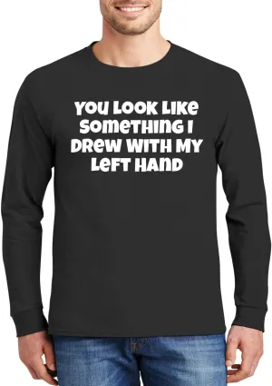 You Look Like Something I Drew with My Left Hand - Comfortable Men's Long Sleeve T-Shirt Day Wear CP05 Black