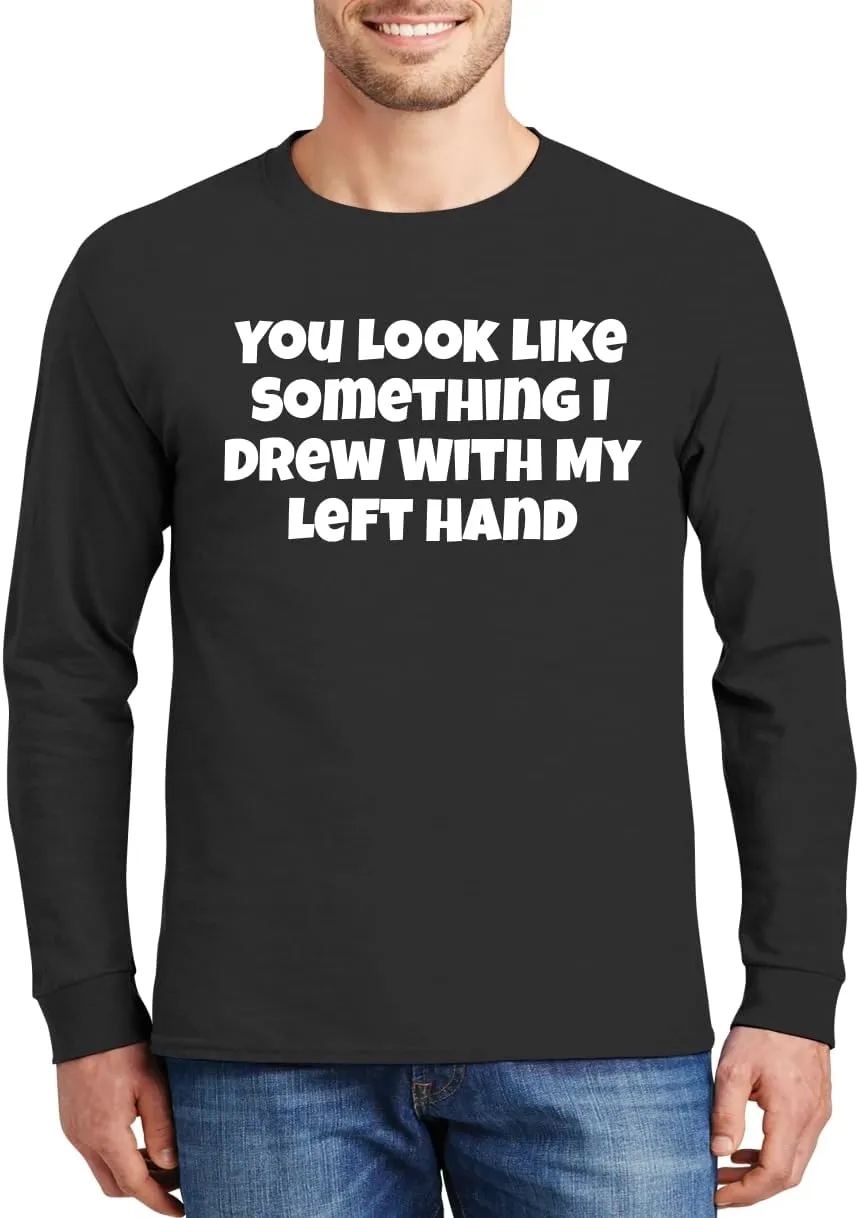 You Look Like Something I Drew with My Left Hand - Comfortable Men's Long Sleeve T-Shirt Day Wear CP05 Black